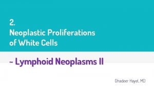 2 Neoplastic Proliferations of White Cells Lymphoid Neoplasms