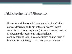 Biblioteche nellOttocento Il contesto allinterno del quale matura