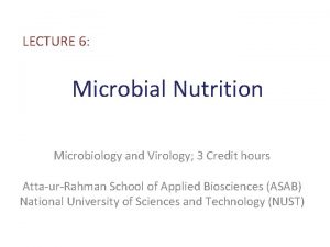 LECTURE 6 Microbial Nutrition Microbiology and Virology 3