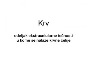 Krv odeljak ekstracelularne tenosti u kome se nalaze