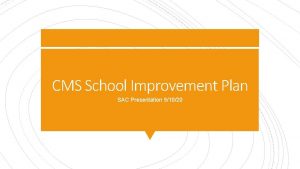 CMS School Improvement Plan SAC Presentation 91020 CMS