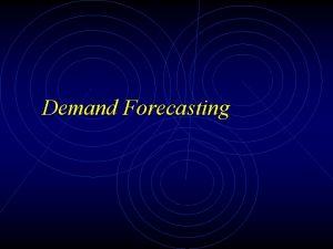 Demand Forecasting SO WHAT IS DEMAND FORECASTING 2152022