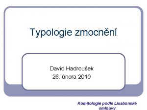Typologie zmocnn David Hadrouek 26 nora 2010 Komitologie