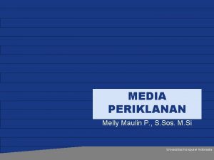 MEDIA PERIKLANAN Melly Maulin P S Sos M