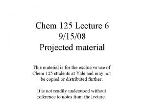 Chem 125 Lecture 6 91508 Projected material This