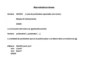 Macroinstrucciones Nombre MACRO Lista de parmetros separados con