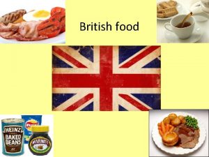 British food British Food British food has traditionally