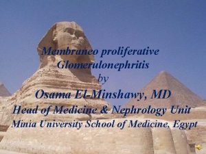 Membraneo proliferative Glomerulonephritis by Osama ElMinshawy MD Head