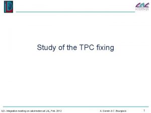 Study of the TPC fixing ILD Integration meeting