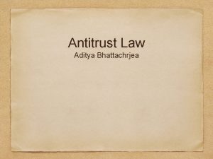 Antitrust Law Aditya Bhattachrjea DEFINITION Modern competition law
