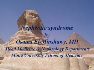 Nephrotic syndrome by Osama ElMinshawy MD Head Medicine