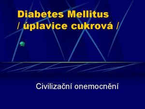 Diabetes Mellitus plavice cukrov Civilizan onemocnn Vn celoivotn