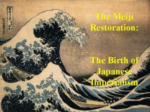 The Meiji Restoration The Birth of Japanese Imperialism