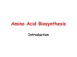 Amino Acid Biosynthesis Introduction Essential and Nonessential Amino