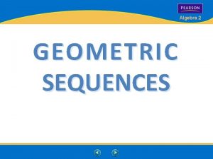 Algebra 2 GEOMETRIC SEQUENCES Geometric Sequences Algebra 2