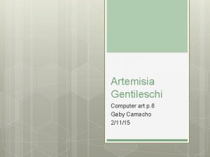 Artemisia Gentileschi Computer art p 6 Gaby Camacho