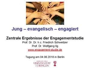 Jung evangelisch engagiert Zentrale Ergebnisse der Engagementstudie Prof