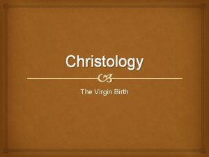 Christology The Virgin Birth As Taught in the