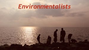 Environmentalists Volunteers Erhan Afanolu 170901016 Neet Mert Dadeviren