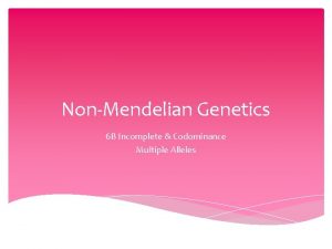 NonMendelian Genetics 6 B Incomplete Codominance Multiple Alleles