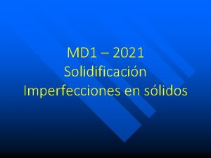 MD 1 2021 Solidificacin Imperfecciones en slidos Bibliografa