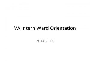 VA Intern Ward Orientation 2014 2015 Ward Structure