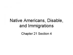 Native Americans Disable and Immigrations Chapter 21 Section