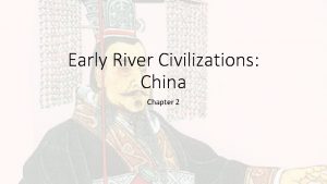 Early River Civilizations China Chapter 2 The Geography