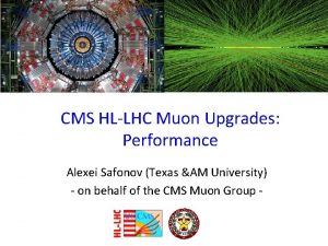 CMS HLLHC Muon Upgrades Performance Alexei Safonov Texas