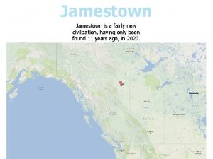 Jamestown is a fairly new civilization having only