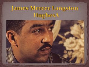 James Mercer Langston Hughes Was an American poet