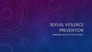 SEXUAL VIOLENCE PREVENTION MINIMIZING THE RISK OF SEXUAL