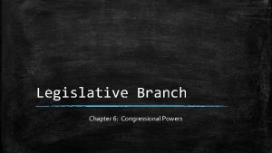 Legislative Branch Chapter 6 Congressional Powers Lesson 1