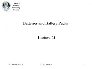 Batteries and Battery Packs Lecture 21 LSU rev
