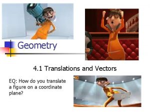 Geometry 4 1 Translations and Vectors EQ How