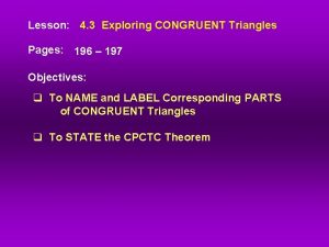 Lesson 4 3 Exploring CONGRUENT Triangles Pages 196