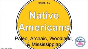 SS 8 H 1 a Native Americans Paleo