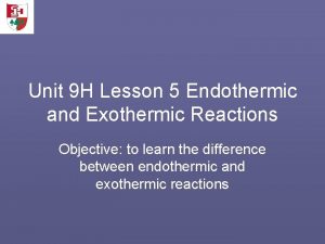 Unit 9 H Lesson 5 Endothermic and Exothermic