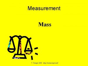 Measurement Mass T Trimpe 2008 http sciencespot net