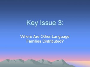 Key Issue 3 Where Are Other Language Families