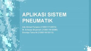 APLIKASI SISTEM PNEUMATIK Ade Ahmad Furqana 21060117140074 M