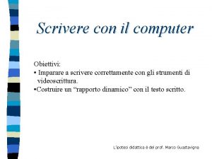 Scrivere con il computer Obiettivi Imparare a scrivere