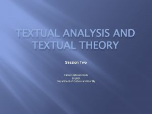 TEXTUAL ANALYSIS AND TEXTUAL THEORY Session Two Sren