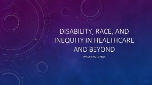 DISABILITY RACE AND INEQUITY IN HEALTHCARE AND BEYOND