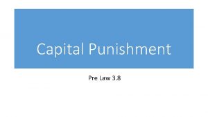Capital Punishment Pre Law 3 8 PRE LAW