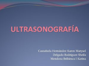 ULTRASONOGRAFA Castaeda Hernndez Karen Marysol Delgado Rodrguez Sheila