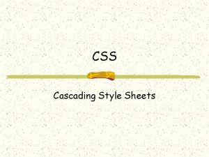 CSS Cascading Style Sheets Cascading Style Sheet CSS