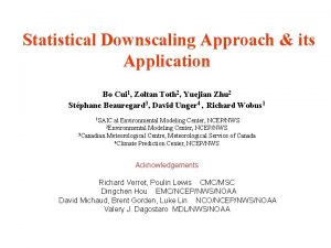 Statistical Downscaling Approach its Application Bo Cui 1