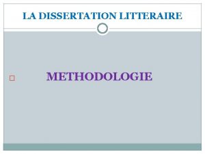 LA DISSERTATION LITTERAIRE METHODOLOGIE SUJET 1 Dans la