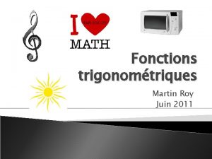 Fonctions trigonomtriques Martin Roy Juin 2011 Fonction priodique